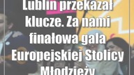 Lublin przekazał klucze.  Za nami finałowa gala Europejskiej Stolicy Młodzieży