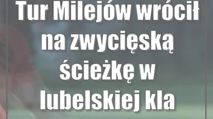 Tur Milejów wrócił na zwycięską ścieżkę w lubelskiej klasie okręgowej