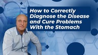 How to Correctly Diagnose the Disease and Cure roblems With the Stomach
