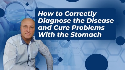 How to Correctly Diagnose the Disease and Cure roblems With the Stomach