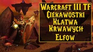 Warcraft 3 The Frozen Throne - Ciekawostki Kampanii Klątwa Krwawych Elfów