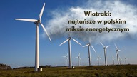 Wiatraki: Najtańsze w polskim miksie energetycznym