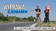 Wyprawa z Romanem - Ostatnie kilometry przygody.  Powrót do domu (odc. 11)