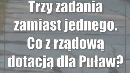 Trzy zadania zamiast jednego.  Co z rządową dotacją dla Puław?