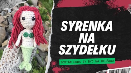 SYRENKA NA SZYDEŁKU WZÓR SZYDEŁKOWY, ZRÓB ZE MNĄ MAŁĄ SYRENKE MASKOTKA CROCHET MARMAID #546
