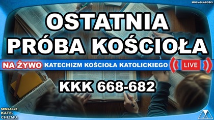 OSTATNIA PRÓBA KOŚCIOŁA /SensacjeKatechizmuKK/