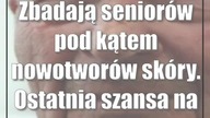 Zbadają seniorów pod kątem nowotworów skóry.  Ostatnia szansa na zapisy