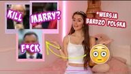 NAJBARDZIEJ HARDKOROWA WERSJA FUCK, MARRY, KILL