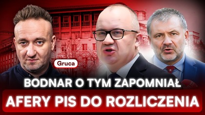 NAJWIĘKSZE AFERY PIS DO ROZLICZENIA.  GRUCA UJAWNIA: BODNAR ZAPOMNIAŁ O...