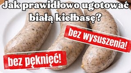 Jak ugotować białą kiełbasę, żeby nie pękała?  Sprawdzony sposób
