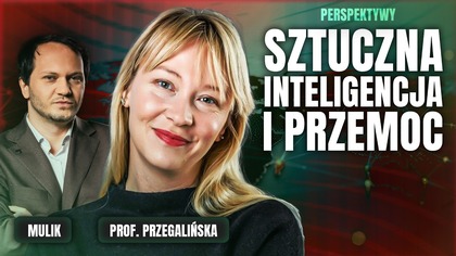 SZTUCZNA INTELIGENCJA DOPROWADZI DO PRZEMOCY? PRZEGALIŃSKA OSTRZEGA