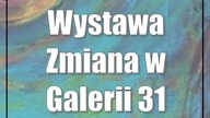 Wystawa Zmiana w Galerii 31