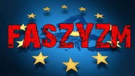 Unia Europejska to twór FASZYSTOWSKI?