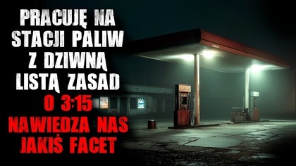 Pracuję na stacji paliw z dziwną listą zasad...  O 3:15 nawiedza nas jakiś facet.