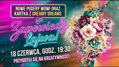Testujemy pudry WOW! i tworzymy kartkę z Dreamy Dreams!  Lajwik na koniec dnia