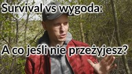 A co jeśli nie przeżyjesz, czyli o wygodzie w kontekście survivalu