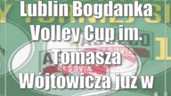 Lublin: Bogdanka Volley Cup im.  Tomasza Wójtowicza już w sobotę!