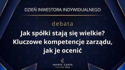 DEBATA: JAK SPÓŁKI STAJĄ SIĘ WIELKIE? KLUCZOWE KOMPETENCJE ZARZĄDU, JAK JE OCENIĆ