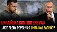 Ukraińska kontrofensywa.  Jakie błędy popełniła Ukraina i Zachód?