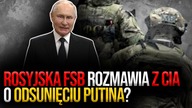 Rosyjska FSB rozmawia z CIA o odsunięciu Putina? Elity Kremla wiedzą, że wojna jest przegrana!