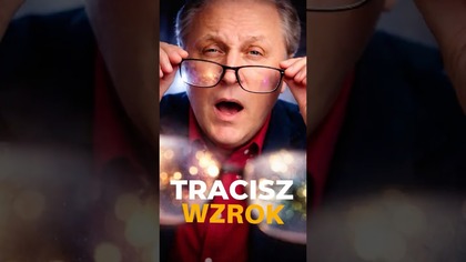 Dlaczego Tracisz Wzrok.