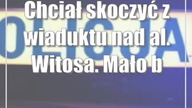 Chciał skoczyć z wiaduktu nad al.  Witosa.  Mało brakowało