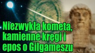 Historie ze świata: niezwykła kometa, pozostałości epoki Brązu i epos o Gilgameszu
