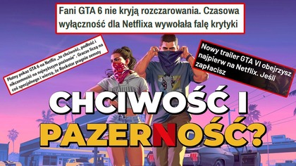 CHCIWOŚĆ I PAZERNOŚĆ? Decyzja Rockstar o wyłączności GTA VI dla Netflixa OBURZYŁA FAN&Oacute;W