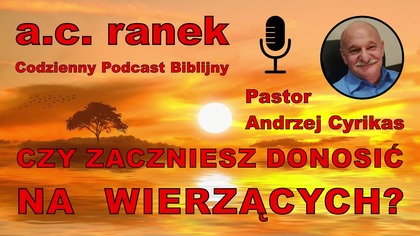 2184.  Czy zaczniesz donosić na wierzących  Pastor Andrzej Cyrikas #chwe #andrzejcyrikas