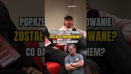 Poprzednie zgrupowanie Polski  zostało ZMARNOWANE Co dalej z Janem Urbanem
