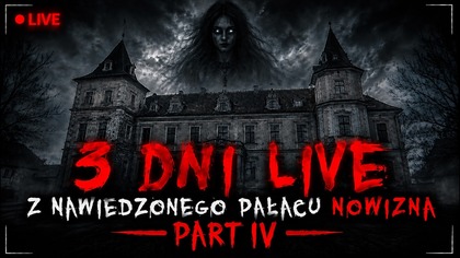 LIVE Z NAWIEDZONEGO PAŁACU NOWIZNA - PART IV