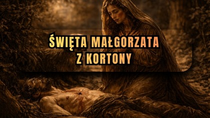 Znalazła ciało kochanka i wszystko się zmieniło - św.  Małgorzata z Kortony, pokutnica (22 lutego)