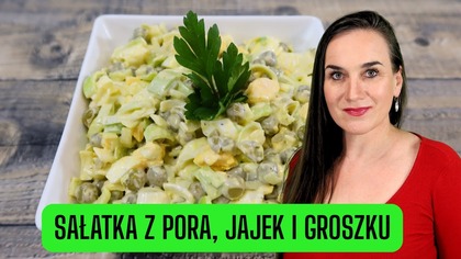 HIT każdej imprezy!  Sałatka z pora, jajek i groszku, o którą wszyscy proszą!