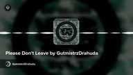 Please Dont Leave by GutmistrzDrahuda