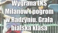 Wygrana LKS Milanów i pogrom w Radzyniu.  Grała bialska klasa okręgowa