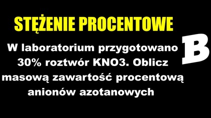 W laboratorium przygotowano 30% roztwór KNO3.  Oblicz masową zawartość procentową anionów.  | BRAINLY