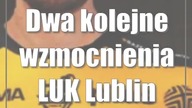 Dwa kolejne wzmocnienia LUK Lublin