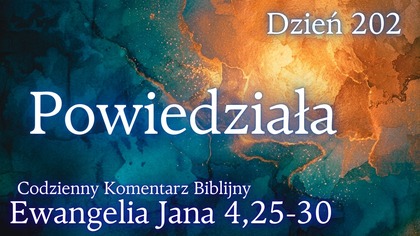 Powiedziała | Ewangelia Jana 4,25-30 | Komentarz wers po wersie | Fabian Błaszkiewicz