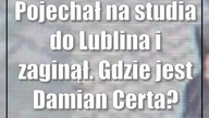 Pojechał na studia do Lublina i zaginął.  Gdzie jest Damian Certa?