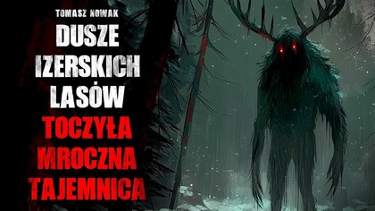 Dusze Izerskich Lasów Toczyła Mroczna Tajemnica - CreepyPasta