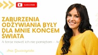 Zaburzenia odżywiania były dla mnie końcem świata, a teraz ich nawet nie pamiętam.  [Historia Ady]