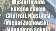 Wystartowała kolejna edycja CityTrail.  Najszybsi Michał Żuchowski i Magdalena Sekuła