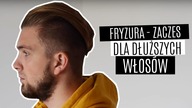 Jak układać włosy - dłuższy zaczes