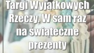 Targi Wyjątkowych Rzeczy.  W sam raz na świąteczne prezenty