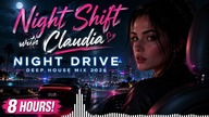 Night Shift with Claudia | Night Drive Deep House Mix 2026 - 8 Hours Background Chill Music