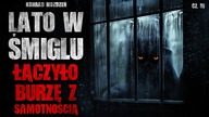 Lato w Śmiglu łączyło burzę z samotnością cz.  3 | Creepypasta Straszne Historie z lektorem