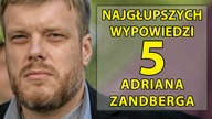 5 najgłupszych wypowiedzi Adriana Zandberga.