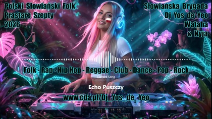 Polska Słowiańska Muzyka Taneczna Słowiańska Brygada Dj Yos de Yeo Wataha & Nyja część.  15 MEGAMIX 2026