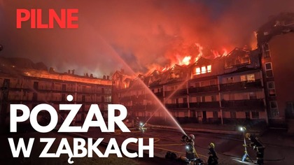 PILNE.  POŻAR BLOKÓW W ZĄBKACH.  LUDZIE TRACĄ WSZYSTKO.  MORDERCZA AKCJA STRAŻAKÓW