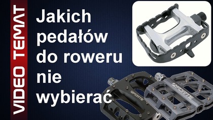 Jakich pedałów do roweru nie wybierać